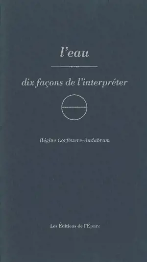 L'eau : dix façons de l'interpréter