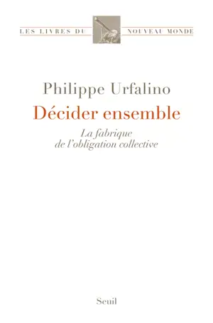 Décider ensemble : la fabrique de l'obligation collective
