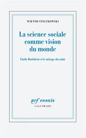 La science sociale comme vision du monde : Emile Durkheim et le mirage du salut