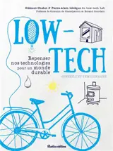 Low-tech : repenser nos technologies pour un monde durable : conseils et témoignages