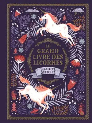 Le grand livre des licornes : manuel officiel