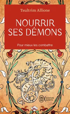 Nourrir ses démons : utilisez la sagesse ancienne pour résoudre vos conflits intérieurs