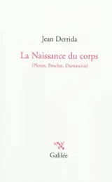 La naissance du corps : Plotin, Proclus, Damascius