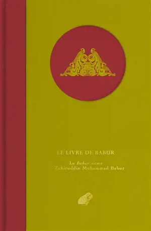 Le livre de Babur : le Babur-nama de Zahiruddin Muhammad Babur