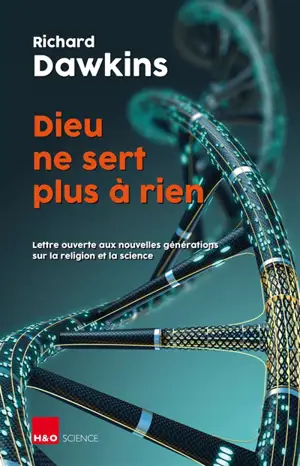Dieu ne sert plus à rien : lettre ouverte aux nouvelles générations sur la religion et la science : essai