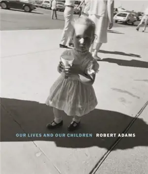Robert Adams Our Lives and our Children : Photographs Taken Near the Rocky Flats Nuclear Weapons Plant 1979-1983