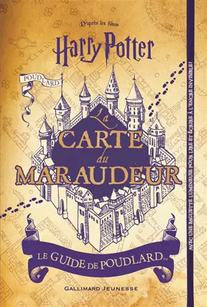 La carte du Maraudeur : le guide de Poudlard : d'après les films Harry Potter