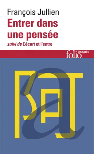 Entrer dans une pensée ou Des possibles de l'esprit. L'écart et l'entre : leçon inaugurale de la chaire sur l'altérité