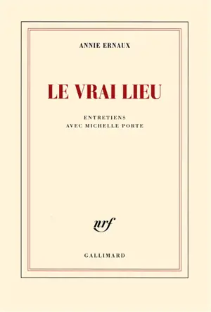 Le vrai lieu : entretiens avec Michelle Porte