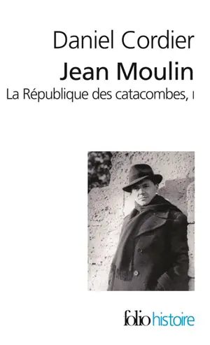 Jean Moulin : la république des catacombes. Vol. 1
