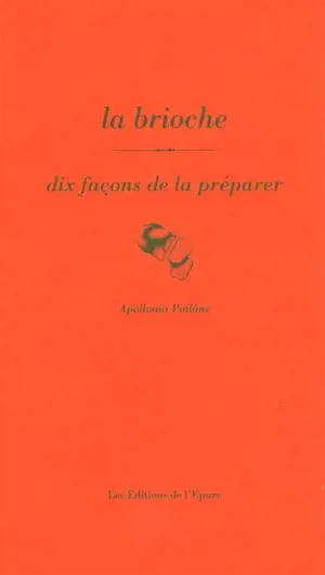 La brioche : dix façons de la préparer