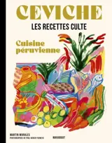 Ceviche : cuisine péruvienne : les recettes culte