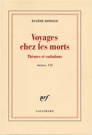 Théâtre. Vol. 7. Voyages chez les morts. Thèmes et variations