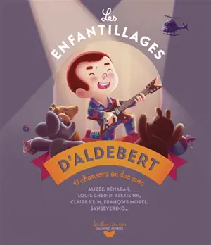 Les enfantillages d'Aldebert : 17 chansons en duo avec Alizée, Bénabar, Louis Chedid...