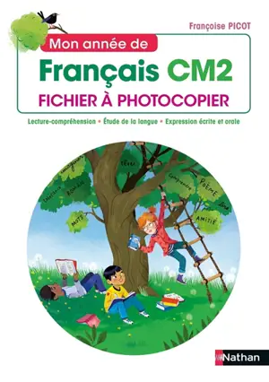 Mon année de français CM2 : fichier à photocopier : lecture-compréhension, étude de la langue, expression écrite et orale, conforme aux programmes 2020
