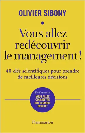 Vous allez redécouvrir le management ! : 40 clés scientifiques pour prendre de meilleures décisions