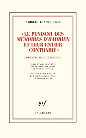 D'Hadrien à Zénon. Vol. 4. Le pendant des Mémoires d'Hadrien et leur entier contraire : correspondance 1964-1967