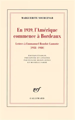 En 1939, l'Amérique commence à Bordeaux : lettres à Emmanuel Boudot-Lamotte, 1938-1980