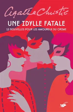 Une idylle fatale : 13 nouvelles pour les amoureux du crime