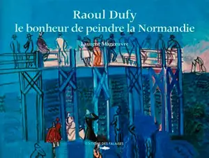 Raoul Dufy : le bonheur de peindre la Normandie