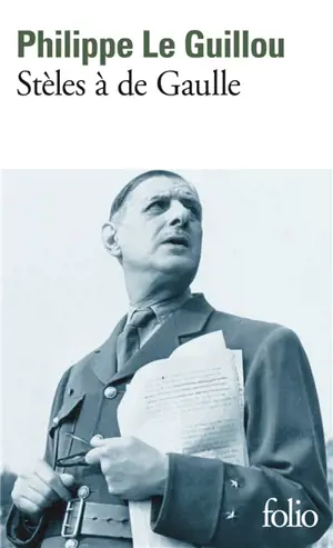 Stèles à de Gaulle. Je regarde passer les chimères
