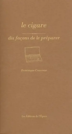 Le cigare : dix façons de le préparer