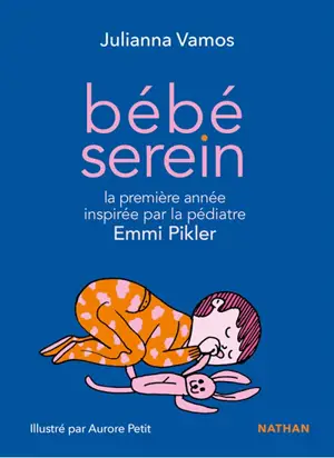 Bébé serein : la première année de votre enfant inspirée par la pédiatre Emmi Pikler