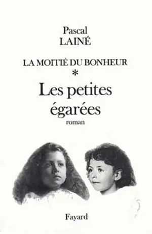 La moitié du bonheur. Vol. 1. Les petites égarées