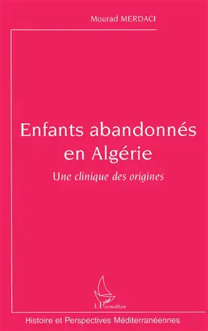 Enfants abandonnés en Algérie : une clinique des origines