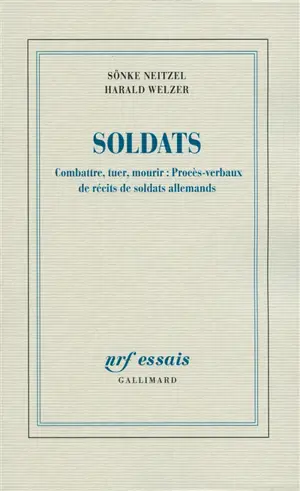 Soldats : combattre, tuer, mourir : procès-verbaux de récits de soldats allemands