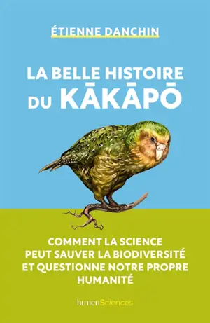 La belle histoire du kakapo : comment la science peut sauver la biodiversité et questionne notre propre humanité