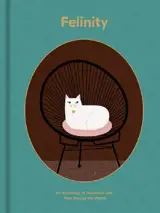FELINITY:  AN ANTHOLOGY OF ILLUSTRATED CATS FROM AROUND THE  WORLD /ANGLAIS