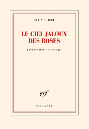 Le ciel jaloux des roses : poèmes carnets de voyages