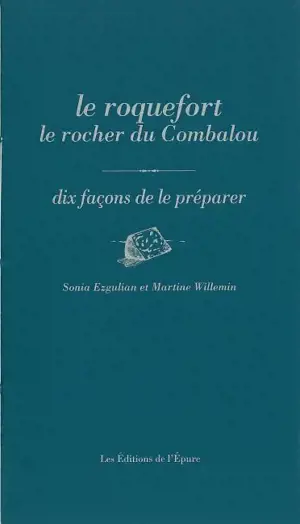 Le roquefort, le rocher du Combalou : dix façons de le préparer