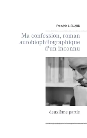 Ma confession, roman autobiophilographique d'un inconnu : deuxième partie