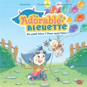 Adorable Bleuette. Un petit frère ? Pour quoi faire ?