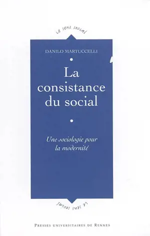 La consistance du social : une sociologie pour la modernité
