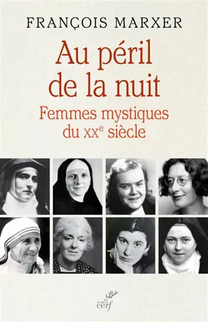 Au péril de la nuit : femmes mystiques du XXe siècle