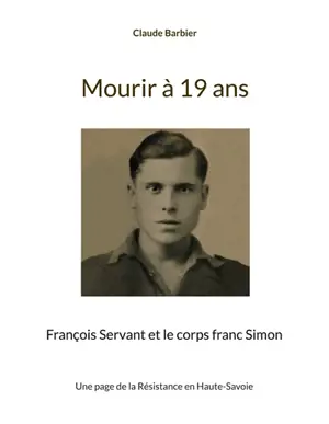 Mourir à 19 ans : François Servant et le corps franc Simon