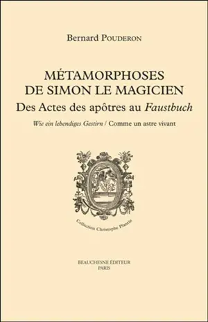 Métamorphoses de Simon le Magicien : des Actes des Apôtres au Faustbuch : wie ein lebendiges Gestirn, comme un astre vivant