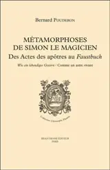 Métamorphoses de Simon le Magicien : des Actes des Apôtres au Faustbuch : wie ein lebendiges Gestirn, comme un astre vivant