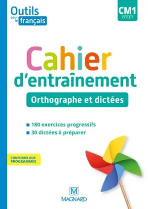Outils pour le français CM1, cycle 3 : cahier d'entraînement : orthographe et dictées