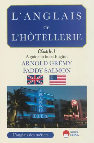 L'anglais de l'hôtellerie : check in ! : a guide to hotel English