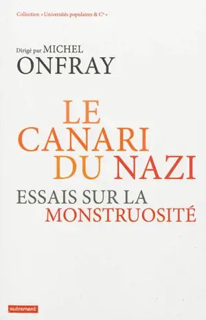 Le canari du nazi : essais sur la monstruosité