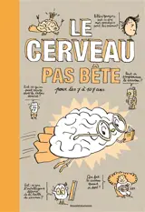 Le cerveau pas bête : pour les 7 à 107 ans