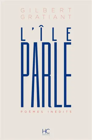 L'île parle : poèmes inédits : un demi-siècle en poésie, années 1930-1980
