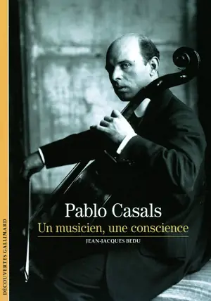 PABLO CASALS (UN MUSICIEN, UNE CONSCIENCE)