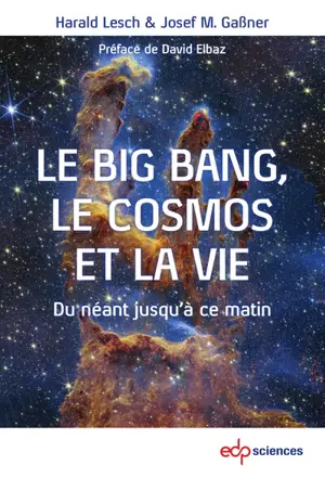 Le big bang, le cosmos et la vie : du néant jusqu'à ce matin