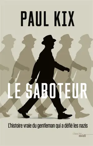 Le saboteur : l'histoire vraie du gentleman qui a défié les nazis