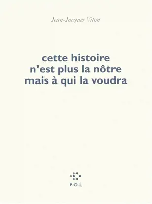 Cette histoire n'est plus la nôtre mais à qui la voudra